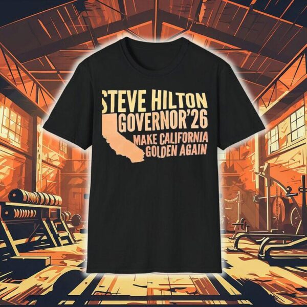 Steve Hilton Governor 2026 Make California Golden Again Shirt
