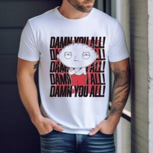 Stewie Griffin Family Guy Damn You All Shirt