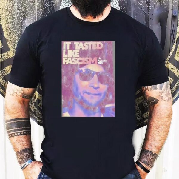 Tasted Like Fascism La Protester 2025 Black Shirt