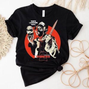 Terrifier Who S Laughing Now Tshirt