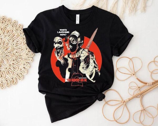 Terrifier Who’s Laughing Now Shirt
