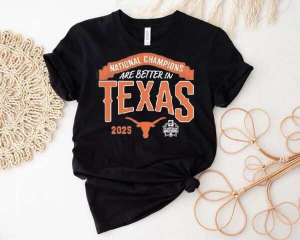 Texas Longhorns National Champions Are Better In Texas 2025 Shirt