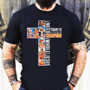 Texas Longhorns Softball All I Need Today Is A Little Bit Of Champions And A Whole Lot Of Jesus Shirt