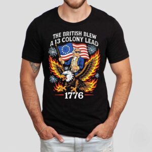 The British Blew A Colony Lead Th Of July Tshirt
