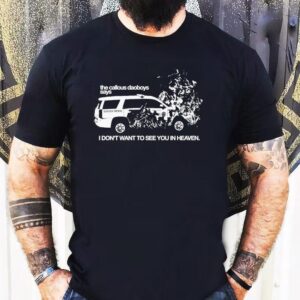 The Callous Daoboys Says I Don T Want To See You In Heaven Tshirt