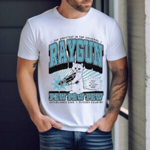The Greatest In The Universe Raygun Pew Pew Pew Max Flyover Country You’ve Cat To Be Kitten Me Right Meow Est 2005 Shirt