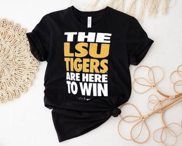 The Lsu Tigers Are Here To Win Just Do It Shirt