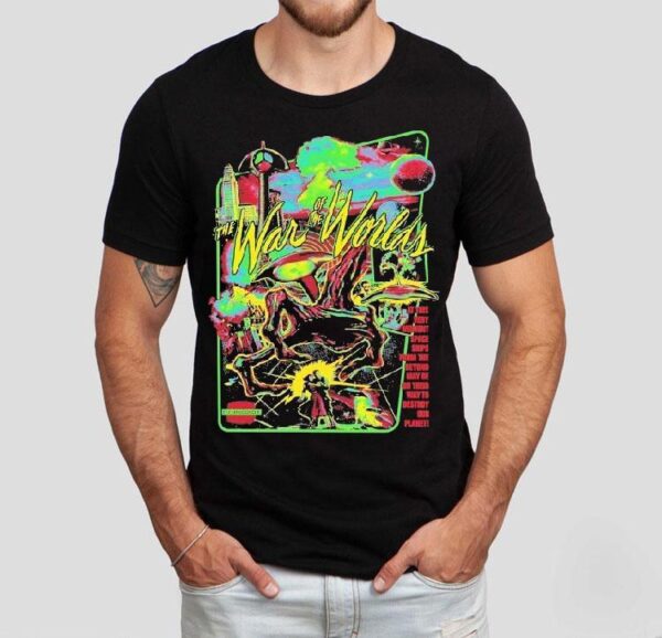 The War Of The Worlds Technicolor Invasion At This Very Moment Space Ships From The Beyond May Be On Their Way To Destroy Our Planet Shirt