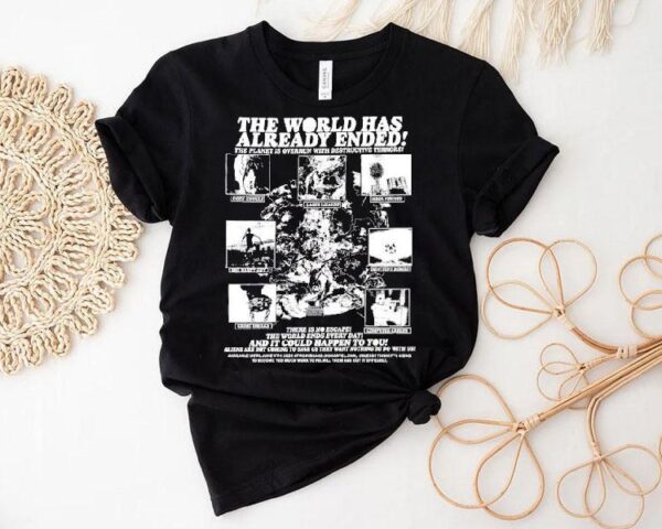 The World Has Already Ended The Planet Is Overrun With Destructive Terrors Shirt