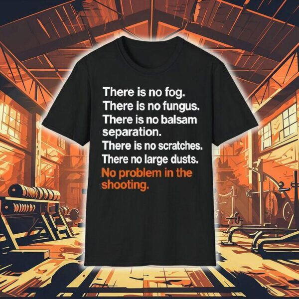 There Is No Fog There Is No Fungus There Is No Balsam Separation There Is No Scratches There No Large Dusts Shirt