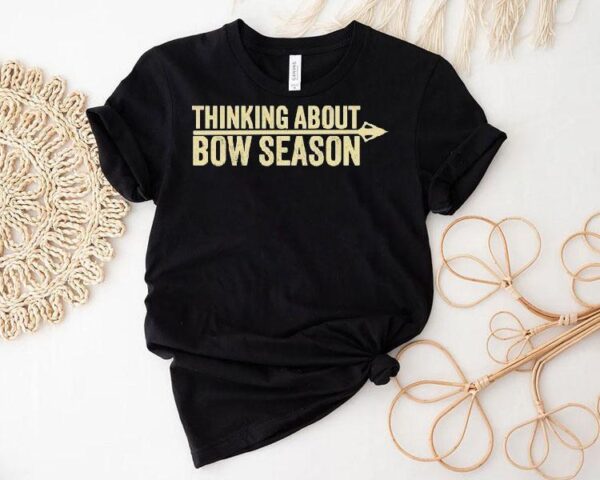 Thinking About Bow Season Shirt
