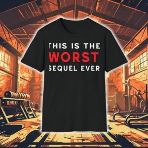 This Is The Worst Sequel Ever Shirt