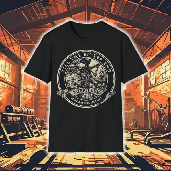 Till The Bitter End Patriot Rum Drunk Men Tell All Tales Skeleton Shirt