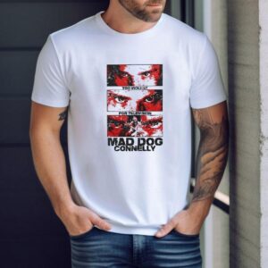Too Violent For Televsion Mad Dog Connelly Shirt