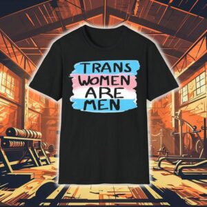 Trans Women Are Men Tshirt