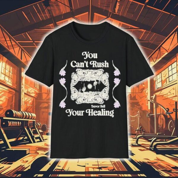 Trevor Hall You Can’t Rush Your Healing Shirt