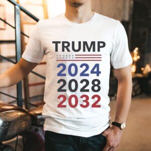 Trump 4th Term 2024 2028 2032 Election Shirt