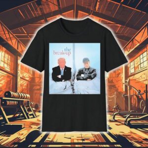 Trump And Elon Musk The Break Up Shirt