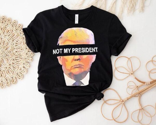 Trump Not My President Shirt