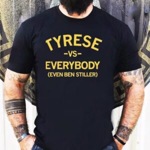 Tyrese Vs Everybody Even Ben Stiller Shirt