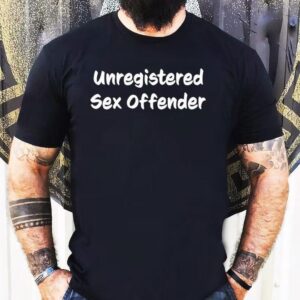 Unregistered Sex Offender Shirt