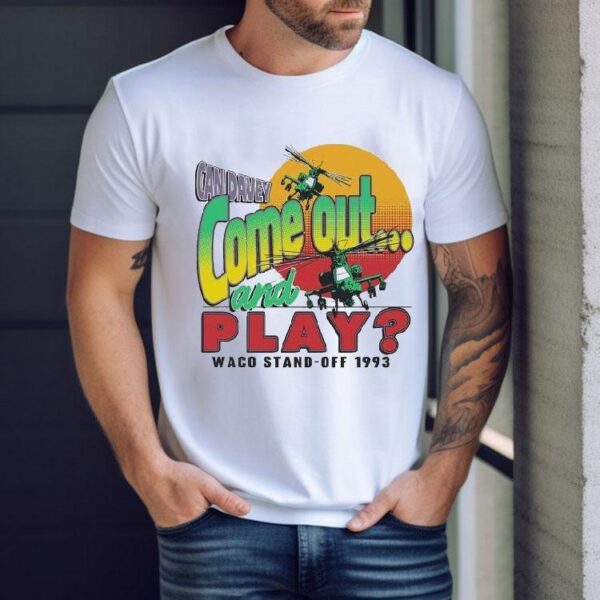 Waco Candavey Come Out And Play Waco Stand Off 1993 Siege Anniversary Shirt
