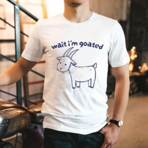 Wait I M Goated Tshirt