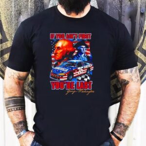 Washington If You Ain’t First You’re Last 76 American Shirt