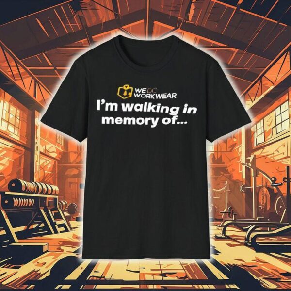 We Do Workwear I’m Walking In Memory Of Shirt