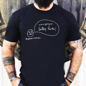 We’re Going To Sally Forth My Favorite Murder Shirt