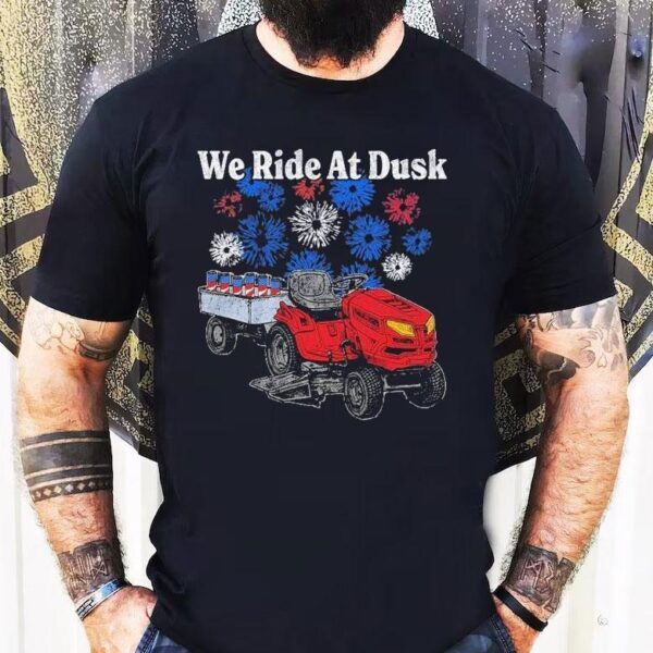We Ride At Dusk Shirt