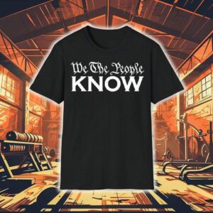 We The People Know Shirt