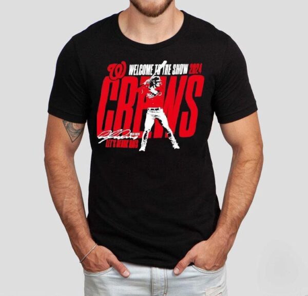 Welcome To The Show Dylan Crews Let’s Geaux Nats Washington Nationals 2024 Shirt