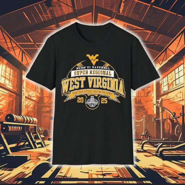 West Virginia Ncaa Division I Baseball Super Regional 2025 The Greatest Show On Dirt Shirt