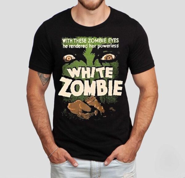 White Zombie With These Zombie Eyes He Rendered Her Powerless Shirt