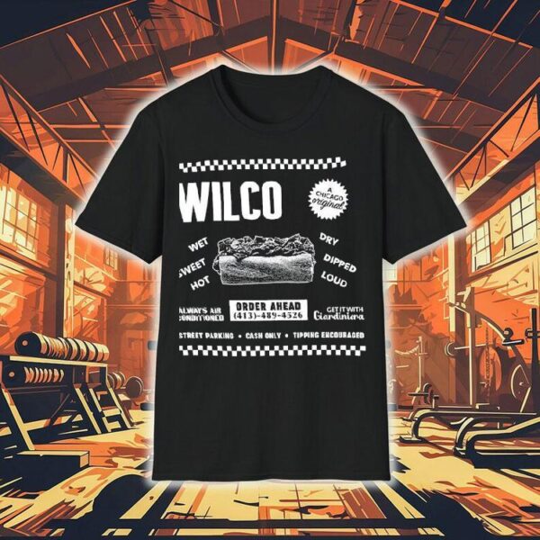 Wilco Wet Sweet Hot Dry Dipped Loud Always Air Conditioned Get It With Giardiniera Shirt