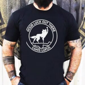 Wolf Good Luck Out There Canis Lupus Circle Logo Shirt
