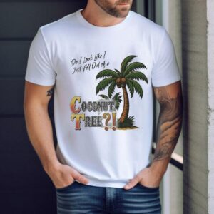 Zack Peter Do I Look I Like Just Fell Out Of A Coconut Tree Shirt