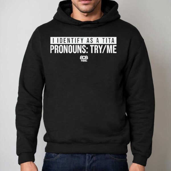 808 Viral I Identify As A Tita Pronouns Try Me Shirt