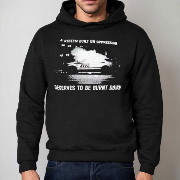 A System Built On Oppression Deserves To Be Burnt Down Shirt