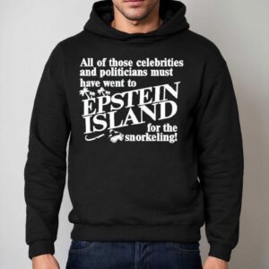 All Of Those Celebrities And Politicians Must Have Went To Epstein Island For The Snorkeling Hoodie