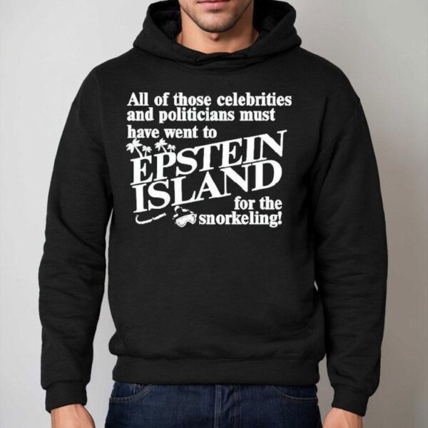 All Of Those Celebrities And Politicians Must Have Went To Epstein Island For The Snorkeling Shirt