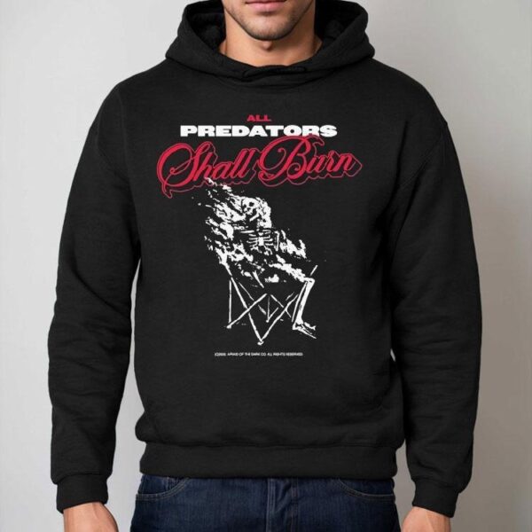 All Predators Shall Burn Afraid Of The Dark Co Skeleton Shirt