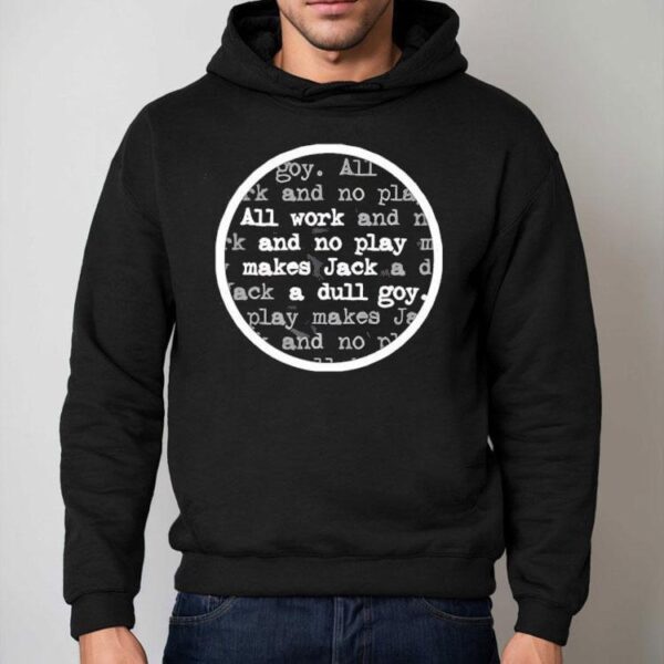 All Work And No Play Makes Jack A Dull Goy Shirt