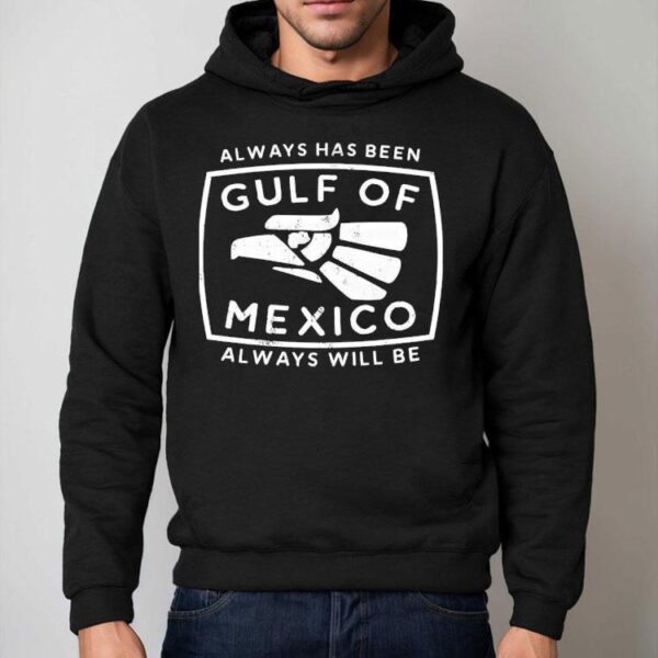 Always Has Been Gulf Of Mexico Always Will Be Shirt