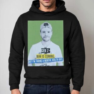 Andrew Lawrence Gen Z War Is Coming But I M Taking A Mental Health Day Hoodie