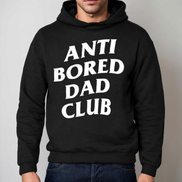 Anti Bored Dad Club Shirt
