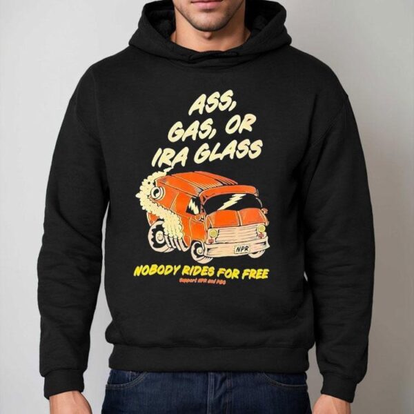 Ass Gas Or Ira Glass Nobody Rides For Free Shirt