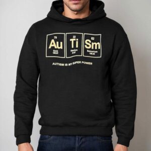 Autism Gold Titanium Samarium Autism Is My Super Power Hoodie