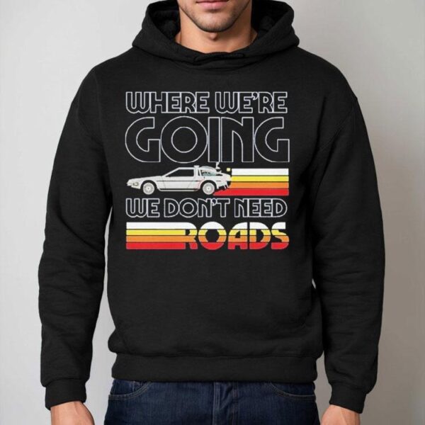 Back To The Future The Musical Don’t Need Roads Shirt